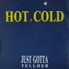 12'' - Hot & Cold - Just Gotta Tell Her
