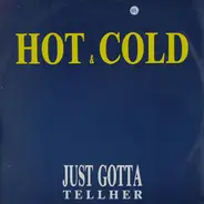 Hot & Cold - Just Gotta Tell Her