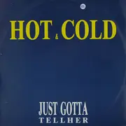 12'' - Hot & Cold - Just Gotta Tell Her