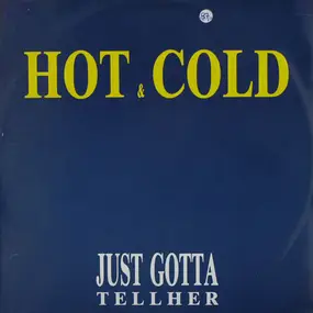 Hot & Cold - Just Gotta Tell Her