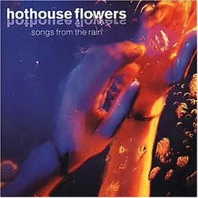 Hothouse Flowers - Songs From The Rain