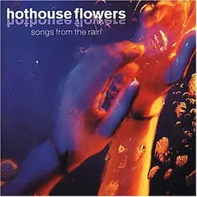 Hothouse Flowers - Songs From The Rain