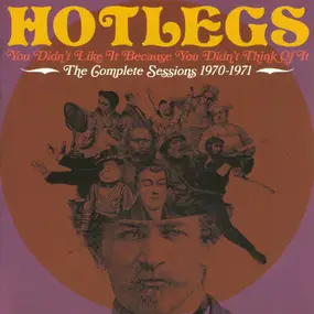 Hotlegs - You Didn't Like It Because You Didn't Think Of It: The Complete Sessions 1970-1971