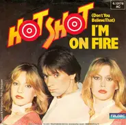 Hot Shot - (Don't You Believe That) I'm On Fire