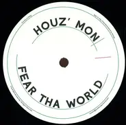 Houz' Mon - Fear Tha World