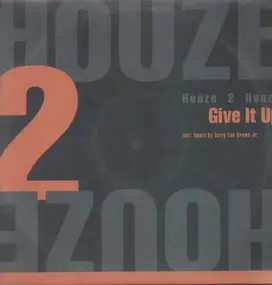 Houze 2 Houze - Give It Up