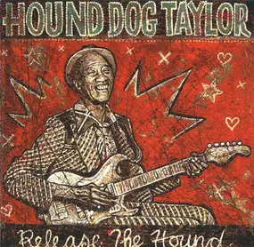 Hound Dog Taylor - Release the Hound