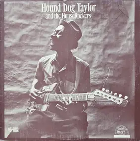 Hound Dog Taylor & The Houserockers - Hound Dog Taylor and the HouseRockers