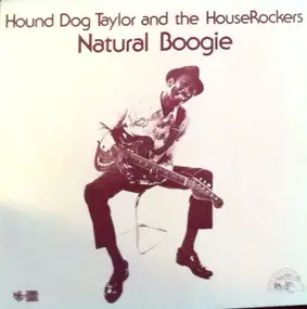 Hound Dog Taylor & The Houserockers - Natural Boogie