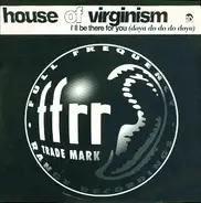 House Of Virginism - I'll Be There For You (Doya Do Do Do Doya)