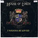 7inch Vinyl Single - House Of Lords - I Wanna Be Loved