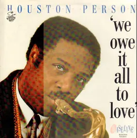 Houston Person - We Owe It All To Love