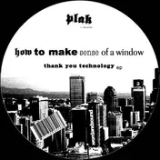 HOW TO MAKE SENSE OF A WINDOW - THANK YOU TECHNOLOGY EP