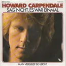 7inch Vinyl Single - Howard Carpendale - Sag Nicht, Es War Einmal