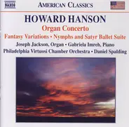 Howard Hanson , Joseph Jackson , Gabriela Imreh , Philadelphia Virtuosi Chamber Orchestra , Daniel - Organ Concerto • Fantasy Variations • Nymphs And Satyr Ballet Suite