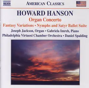 Howard Hanson - Organ Concerto • Fantasy Variations • Nymphs And Satyr Ballet Suite
