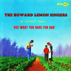 Howard Lemon Singers - Use What You Have For God