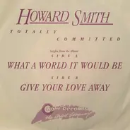 Howard Smith - What A World It Would Be/Give Your Love Away