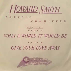 Howard Smith - What A World It Would Be/Give Your Love Away