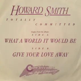 Howard Smith - What A World It Would Be/Give Your Love Away