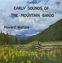 LP - Howard Wallace - Early Sounds Of The Mountain Banjo