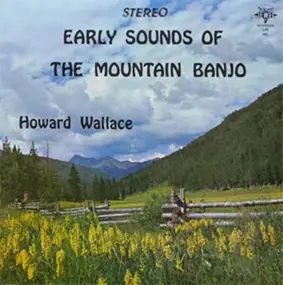 Howard Wallace - Early Sounds Of The Mountain Banjo