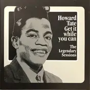 Howard Tate - Get It While You Can (The Legendary Sessions)
