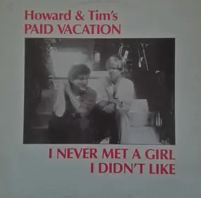 Howard & Tim's Paid Vacation - I Never Met a Girl I Didn't Like