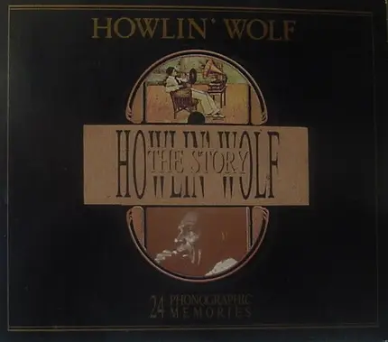 Howlin' Wolf - The Howlin' Wolf Story - 24 Phonographic Memories
