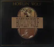Howlin' Wolf - The Howlin' Wolf Story - 24 Phonographic Memories