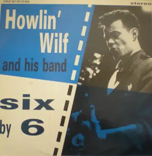 Howlin' Wilf & The Vee-Jays - Six By 6