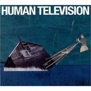 Human Television - All Songs Written by: Human Television