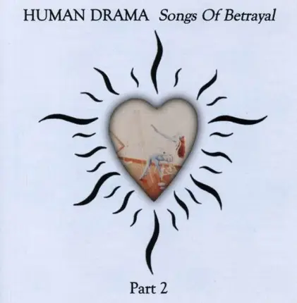 HUMAN DRAMA - SONGS OF BETRAYAL PART 2