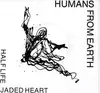 7inch Vinyl Single - Humans From Earth - Jaded Heart / Half Life