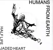 Humans From Earth - Jaded Heart / Half Life