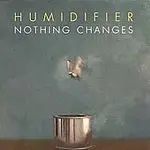 Humidifier - Nothing Changes