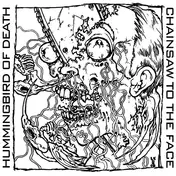 HUMMINGBIRD OF DEATH - Hummingbird Of Death / Chainsaw To The Face