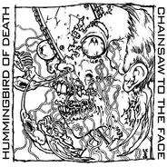Hummingbird Of Death / Chainsaw To The Face - Hummingbird Of Death / Chainsaw To The Face