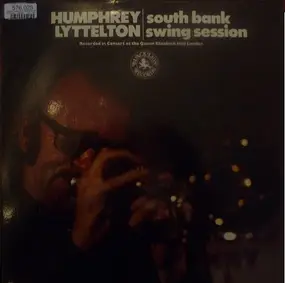 Humphrey Lyttelton - South Bank Swing Session: Recorded In Concert At The Queen Elizabeth Hall London