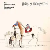 HUNTER S. THOMPSON - The Kentucky Derby Is Decadent And Depraved