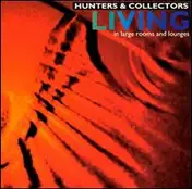 Hunters & Collectors - Living... In Large Rooms And Lounges