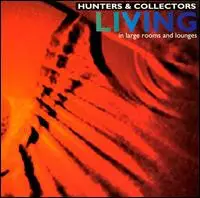 Hunters & Collectors - Living... In Large Rooms And Lounges