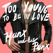 Hunx and His Punx - Too Young to Be in Love