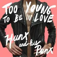 Hunx & His Punx - Too Young To BE In Love