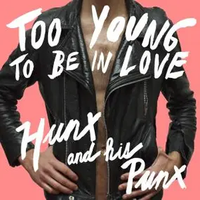 Hunx - Too Young To BE In Love