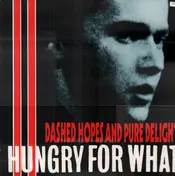 Hungry For What - Dashed Hopes And Pure Delight