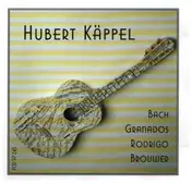 Hubert Käppel - Bach, Granados, Rodrigo, Brouwer