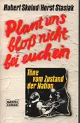 Hubert Skolud - Plant uns bloß nicht bei euch ein