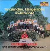 Hubert Wolf Und Seine Original Böhmerländer - Singendes, klingendes Egerland