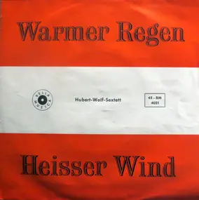 Hubert-Wolf-Sextett - Warmer Regen / Heisser Wind